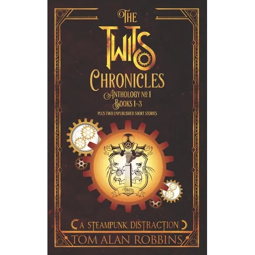 The Twits Chronicles, Anthology #1: Books 1-3 Plus 2 Unpublished Short Stories