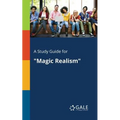 A Study Guide for "Magic Realism"