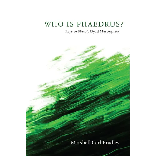 Who Is Phaedrus?: Keys to Plato's Dyad Masterpiece