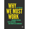 Why We Must Work: Economic Freedom, Fulfilling Work, and Workplace Democracy