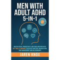 Men with Adult ADHD 5-in-1: Master Focus, Productivity, and Your Emotions with CBT Tools to Improve Executive Function, Organization, Time Management