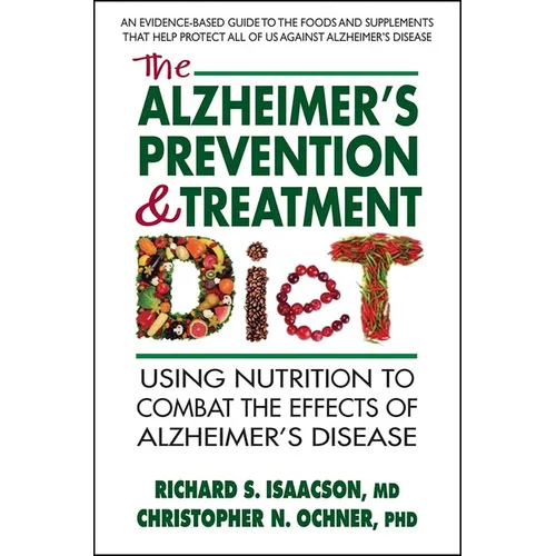 The Alzheimers Prevention & Treatment Diet: Using Nutrition to Combat the Effects of Alzheimers Disease