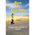 Run at Any Age: A Beginner's Guide for Adults