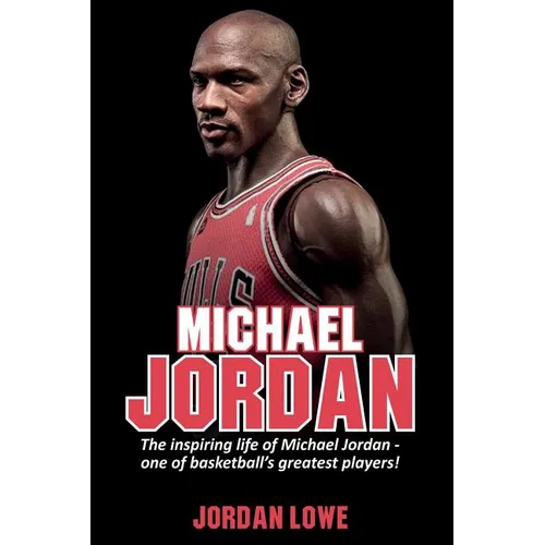 Michael Jordan: The inspiring life of Michael Jordan - one of basketball's greatest players