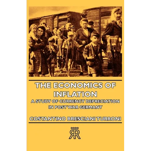 The Economics of Inflation - A Study of Currency Depreciation in Post War Germany