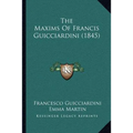 The Maxims Of Francis Guicciardini (1845)