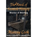 The Anvil of Scottish History: Stories of Stirling