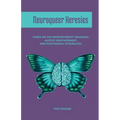 Neuroqueer Heresies: Notes on the Neurodiversity Paradigm, Autistic Empowerment, and Postnormal Possibilities