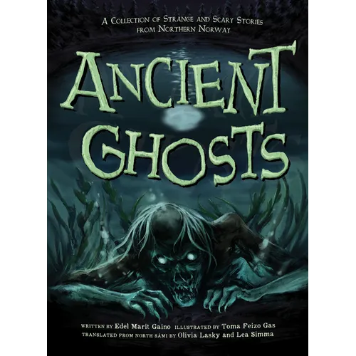 Ancient Ghosts: A Collection of Strange and Scary Stories from Northern Norway