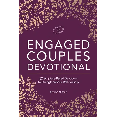 Engaged Couples Devotional: 52 Scripture-Based Devotions to Strengthen Your Relationship