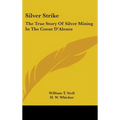 Silver Strike: The True Story of Silver Mining in the Coeur D'Alenes