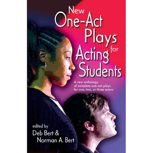 New One Act-Plays for Acting Students: A New Anthology of Complete One-Act Plays for One, Two or Three Actors