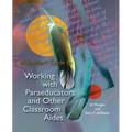 A Teacher's Guide to Working with Paraeducators and Other Classroom Aides