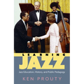 Learning Jazz: Jazz Education, History, and Public Pedagogy