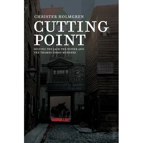 Cutting Point: Solving the Jack the Ripper and the Thames Torso Murders