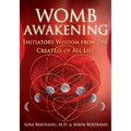 Womb Awakening: Initiatory Wisdom from the Creatrix of All Life