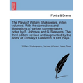 The Plays of William Shakspeare, in ten volumes. With the corrections and illustrations of various commentators; notes by S. Johnson and G. Steevens.