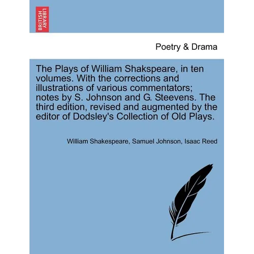 The Plays of William Shakspeare, in ten volumes. With the corrections and illustrations of various commentators; notes by S. Johnson and G. Steevens.