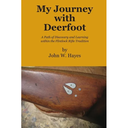 My Journey with Deerfoot: A Path of Discovery and Learning within the Flintlock Rifle Tradition