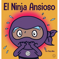 El Ninja Ansioso: Un libro para manejar la ansiedad y las emociones difíciles