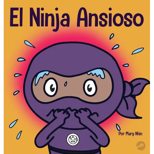 El Ninja Ansioso: Un libro para manejar la ansiedad y las emociones difíciles