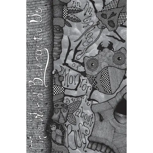 This World Belongs to Us: An Anthology of Horror Stories about Bugs