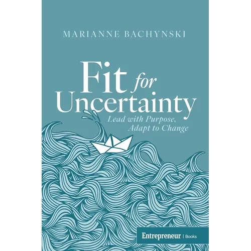 Fit for Uncertainty: Lead with Purpose, Adapt to Change