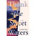 Thank the Sweet Waters: Poems