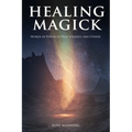 Healing Magick: Words of Power to Heal Yourself and Others