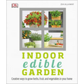 Indoor Edible Garden: Creative Ways to Grow Herbs, Fruits, and Vegetables in Your Home