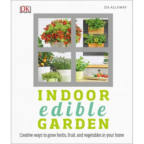Indoor Edible Garden: Creative Ways to Grow Herbs, Fruits, and Vegetables in Your Home