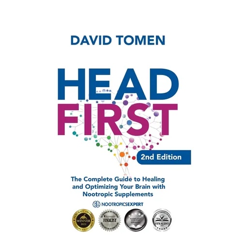 Head First: The Complete Guide to Healing and Optimizing Your Brain with Nootropic Supplements - 2nd Edition