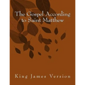 The Gospel According to Saint Matthew: King James Version