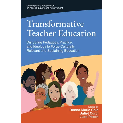 Transformative Teacher Education: Disrupting Pedagogy, Practice, and Ideology to Forge Culturally Relevant and Sustaining Education