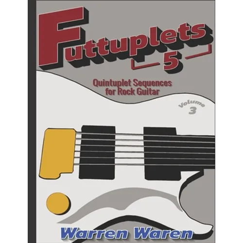 Futtuplets: Quintuplet Sequences for Rock Guitar: Vol. 3