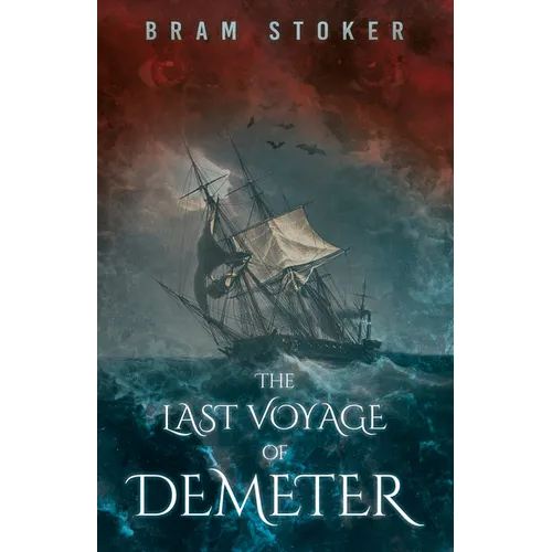 The Last Voyage of Demeter; The Terrifying Chapter from Bram Stoker's Dracula