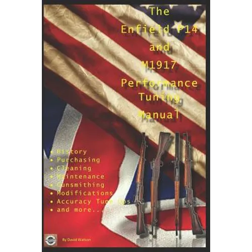 The P14 and M1917 Performance Tuning Manual: Gunsmithing tips for modifying your P14 and M1917 rifles