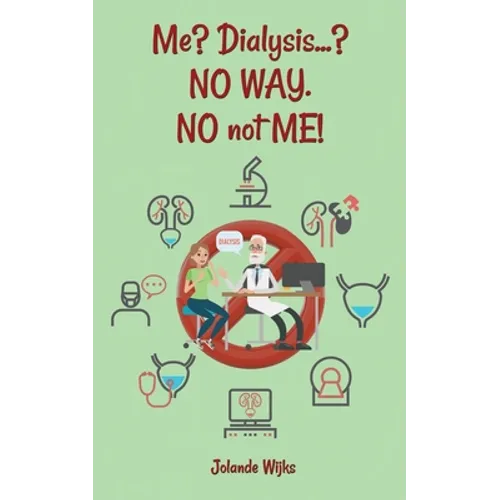 Me? Dialysis...? NO WAY. NO not ME!