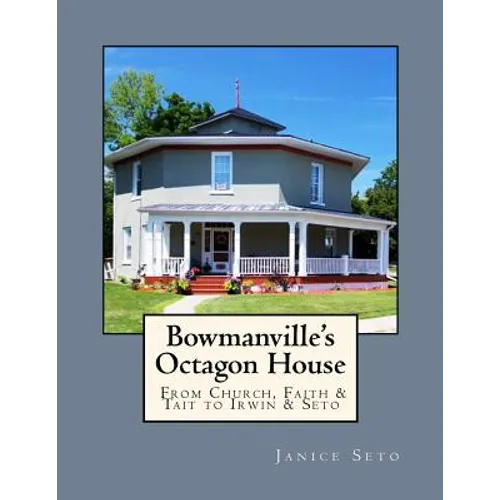 Bowmanville's Octagon House: From Church, Faith & Tait to Irwin & Seto