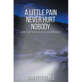 A Little Pain Never Hurt Nobody: An MD's Unorthodox Life in the Colorado Rockies