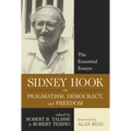Sidney Hook on Pragmatism, Democracy, and Freedom: The Essential Essays