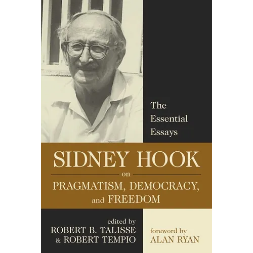 Sidney Hook on Pragmatism, Democracy, and Freedom: The Essential Essays
