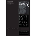 Love in a Dark Time: And Other Explorations of Gay Lives and Literature