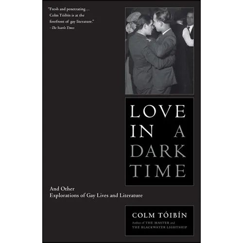 Love in a Dark Time: And Other Explorations of Gay Lives and Literature