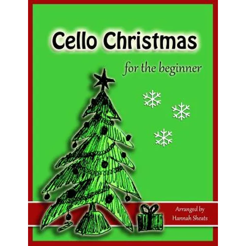 Cello Christmas for the Beginner: Easy Christmas Favorites for Early Cellists