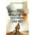 Would God Really Speak To Someone Like Me?