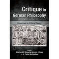 Critique in German Philosophy: From Kant to Critical Theory