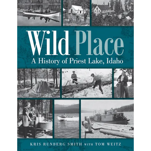 Wild Place: A History of Priest Lake, Idaho