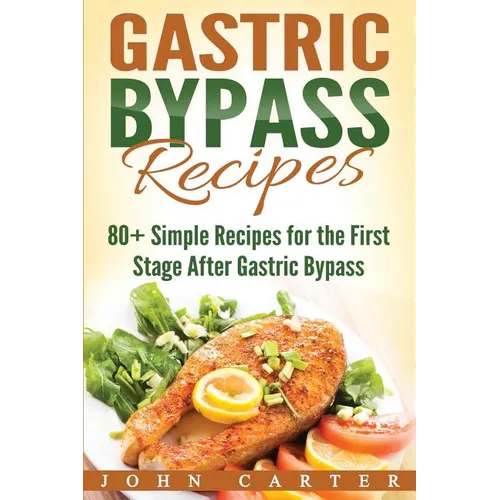 Gastric Bypass Recipes: 80+ Simple Recipes for the First Stage After Gastric Bypass Surgery