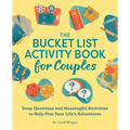 The Bucket List Activity Book for Couples: Deep Questions and Meaningful Activities to Help Plan Your Life's Adventures